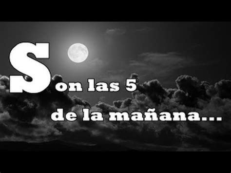 son la cinco de manana.